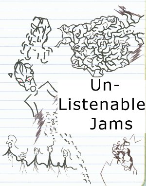 Unlistenable Jams